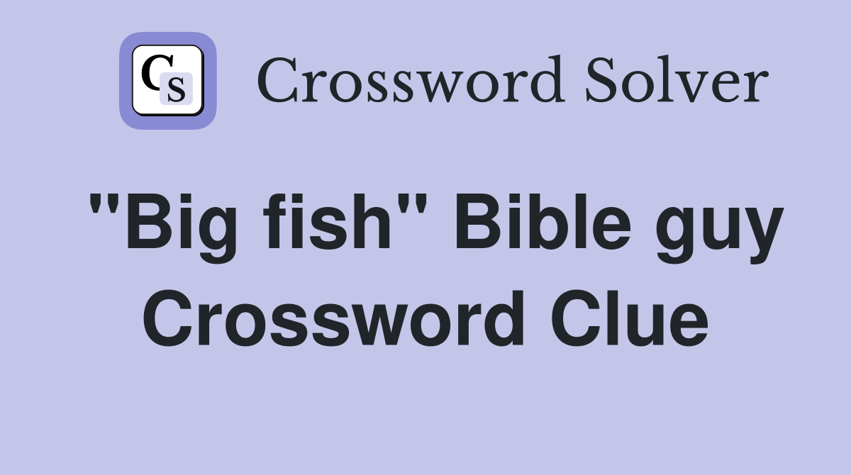 "Big fish" Bible guy Crossword Clue