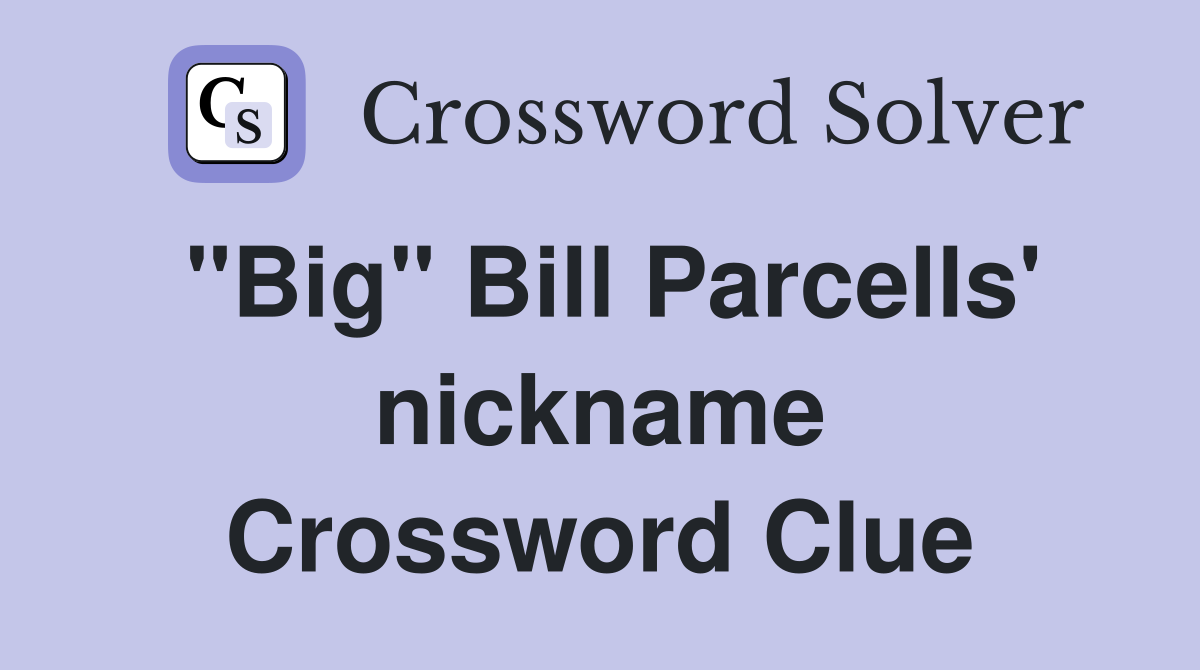 "Big" Bill Parcells' nickname Crossword Clue