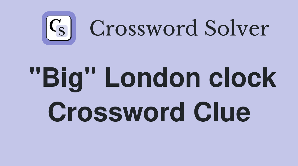 "Big" London clock Crossword Clue