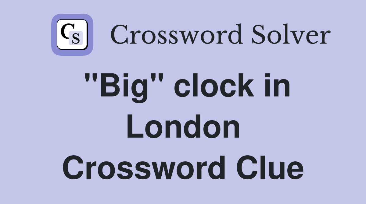 "Big" clock in London Crossword Clue