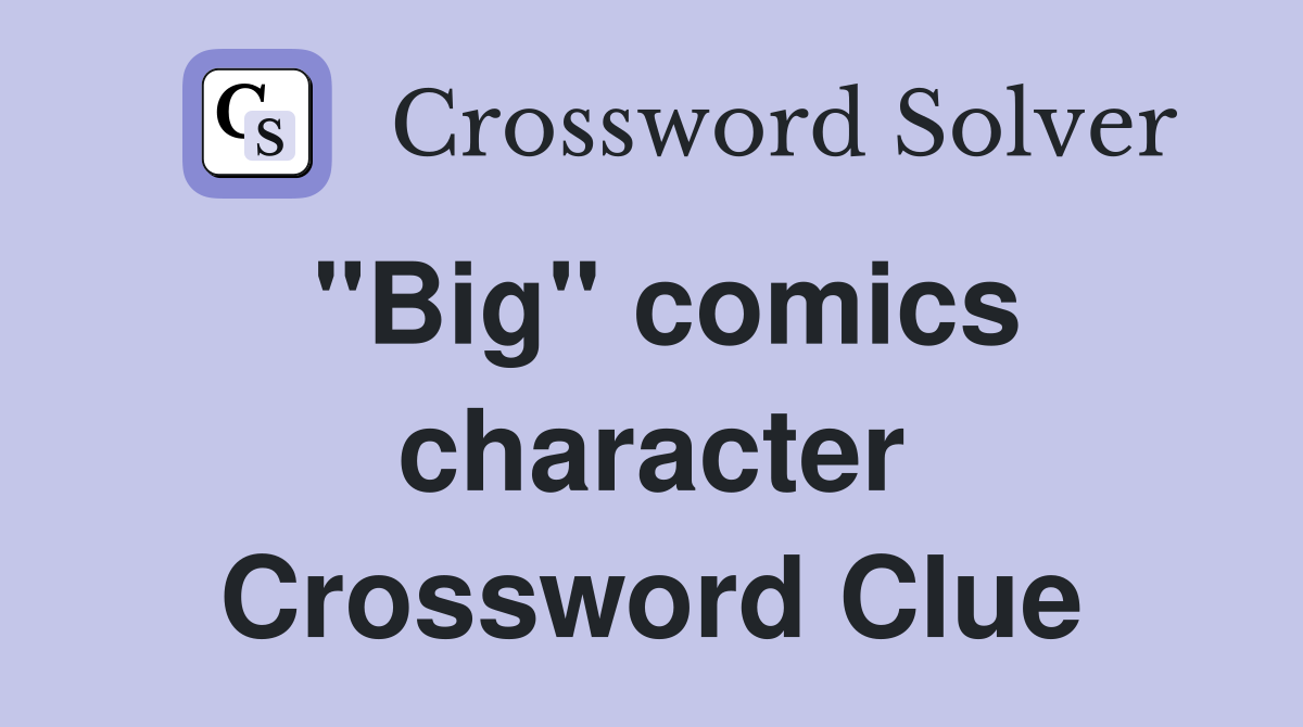 "Big" comics character Crossword Clue