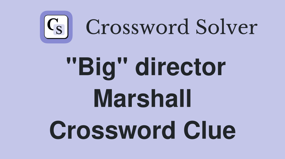 "Big" director Marshall Crossword Clue