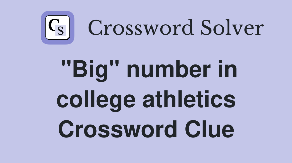 "Big" number in college athletics Crossword Clue