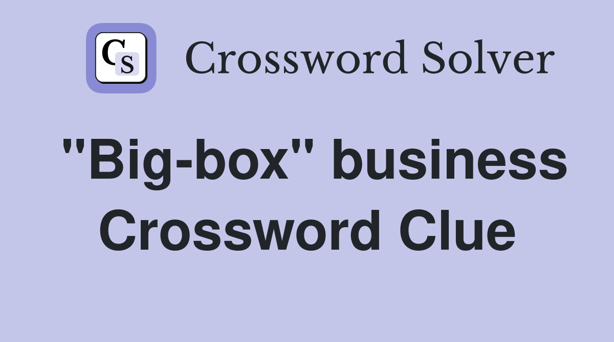 "Big-box" business Crossword Clue