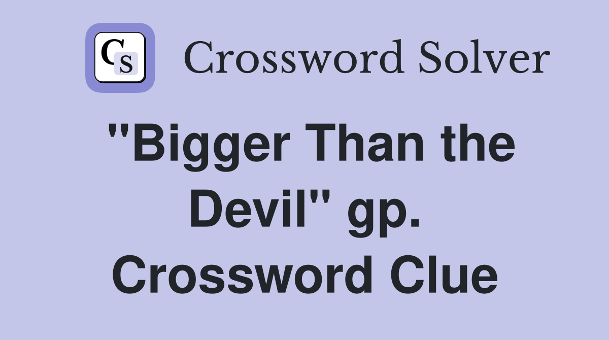 "Bigger Than the Devil" gp. Crossword Clue