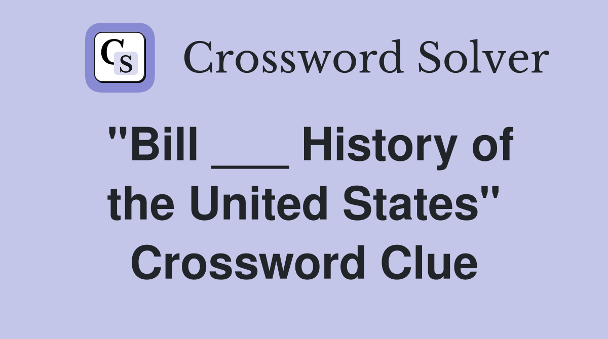 "Bill ___ History of the United States" Crossword Clue