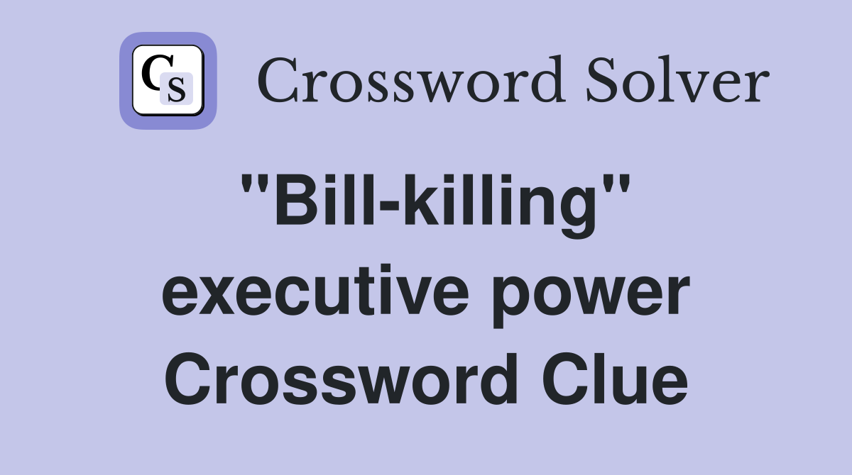 "Bill-killing" executive power Crossword Clue