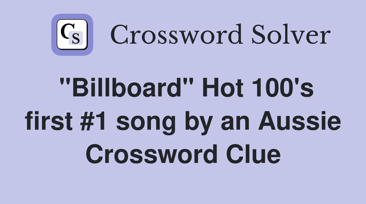 "Billboard" Hot 100's first #1 song by an Aussie Crossword Clue
