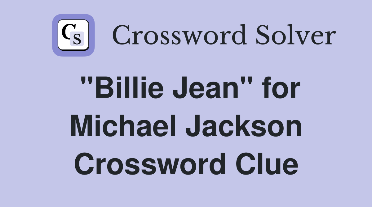 "Billie Jean" for Michael Jackson Crossword Clue