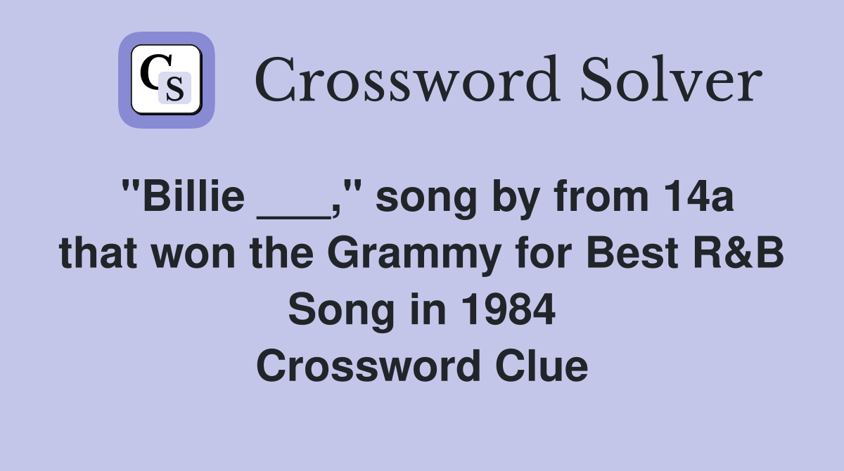 "Billie ___," song by from 14a that won the Grammy for Best R&B Song in 1984 Crossword Clue