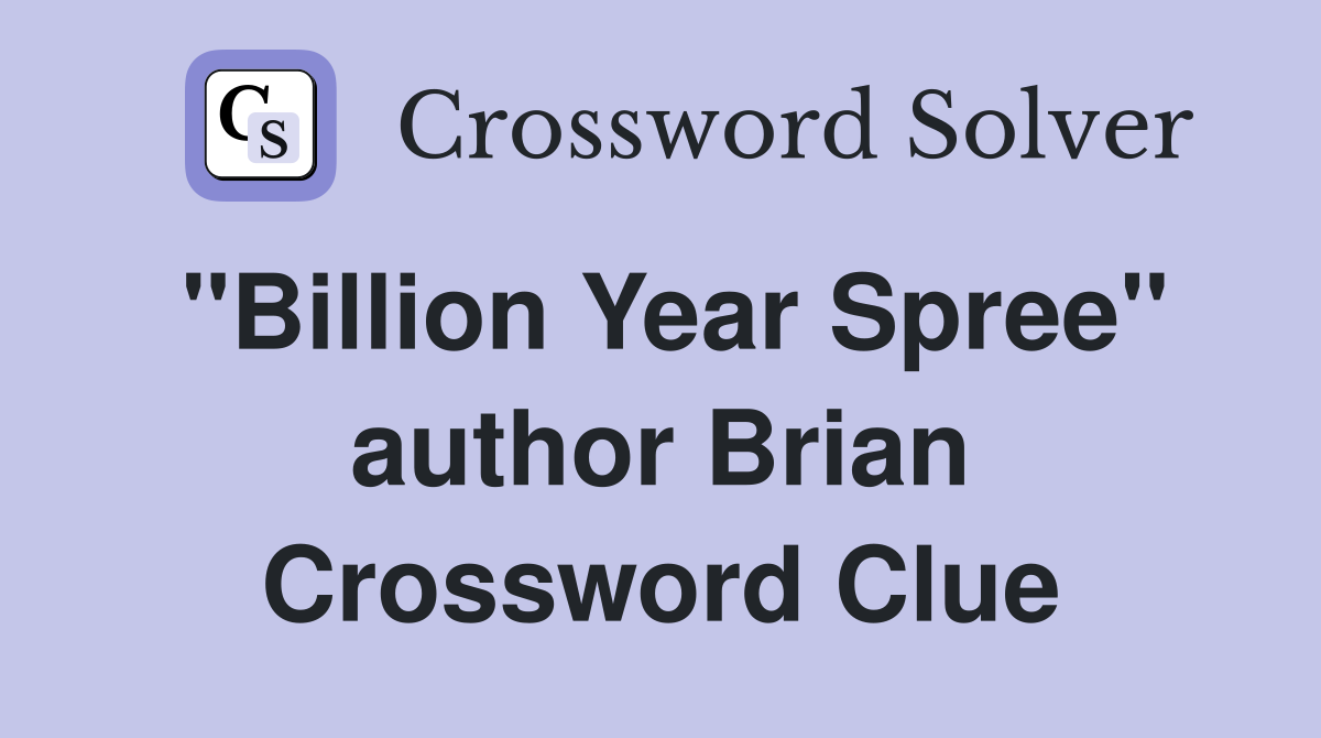 "Billion Year Spree" author Brian Crossword Clue