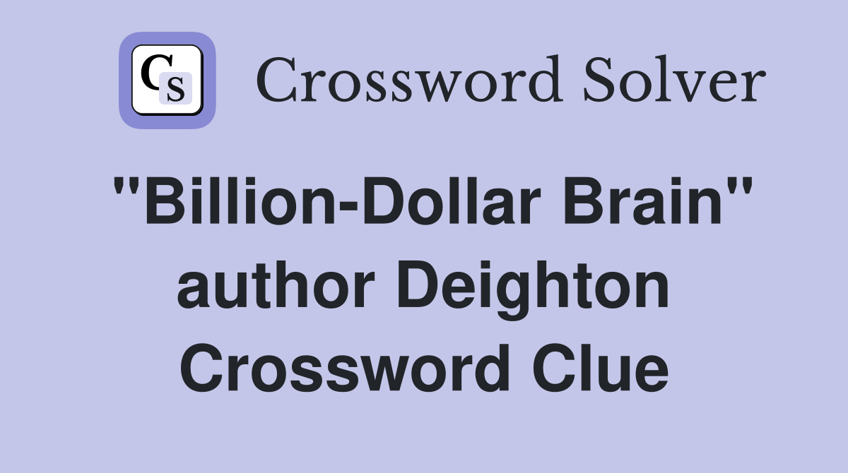 "Billion-Dollar Brain" author Deighton Crossword Clue