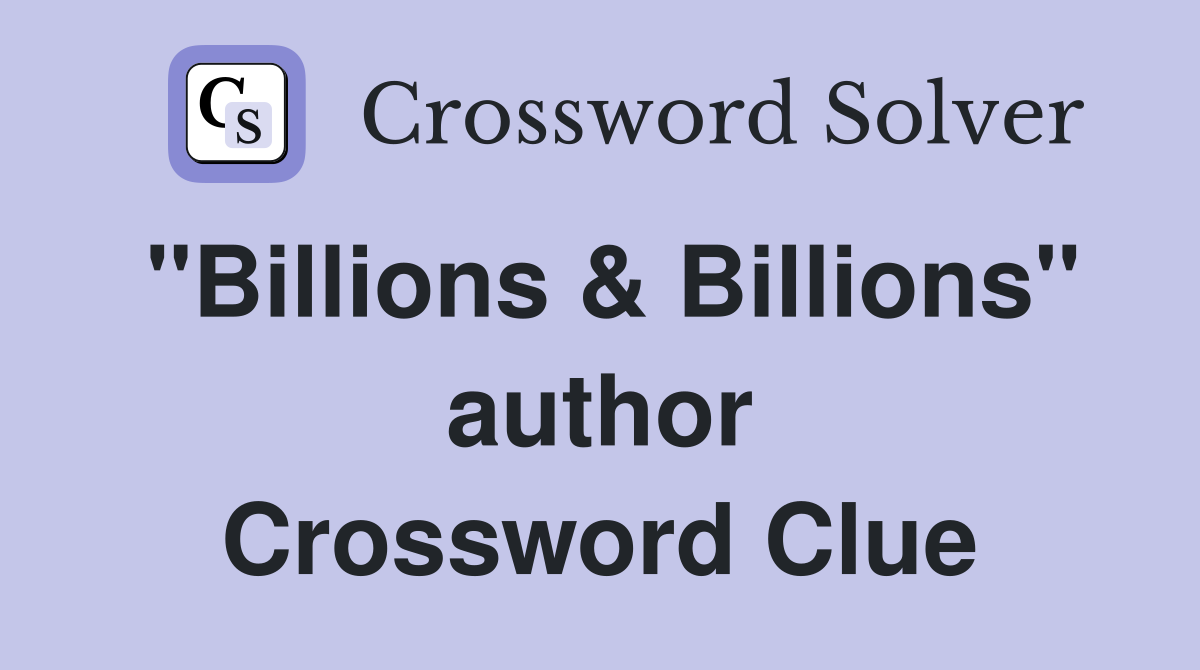 "Billions & Billions" author Crossword Clue
