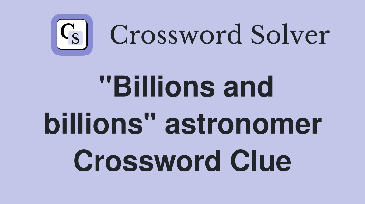 "Billions and billions" astronomer Crossword Clue