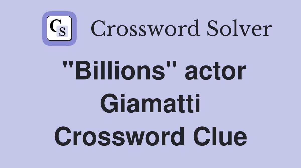 "Billions" actor Giamatti Crossword Clue