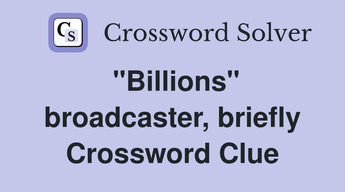 "Billions" broadcaster, briefly Crossword Clue