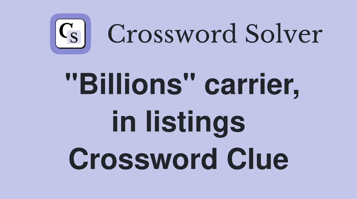 "Billions" carrier, in listings Crossword Clue