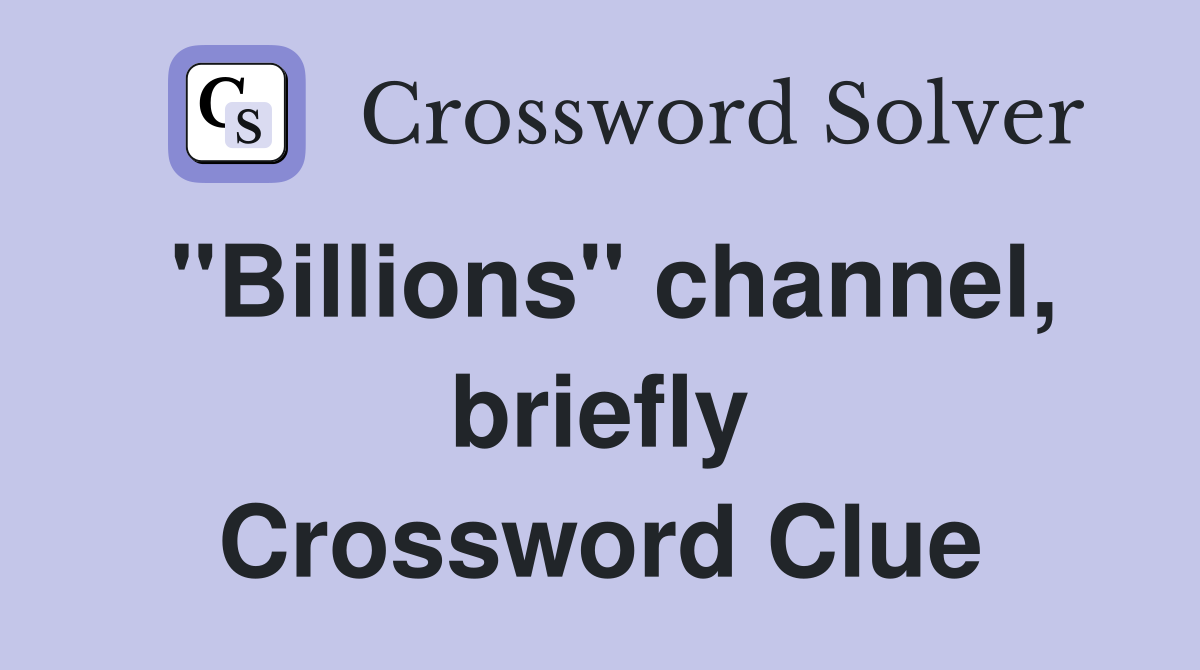 "Billions" channel, briefly Crossword Clue