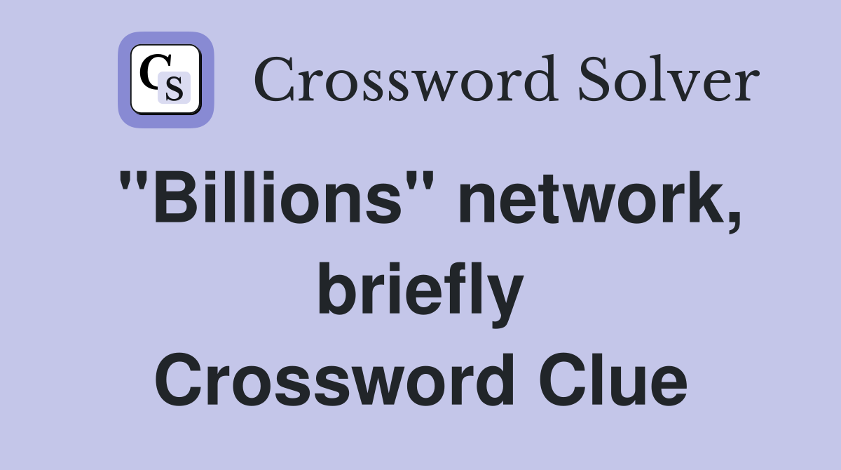 "Billions" network, briefly Crossword Clue