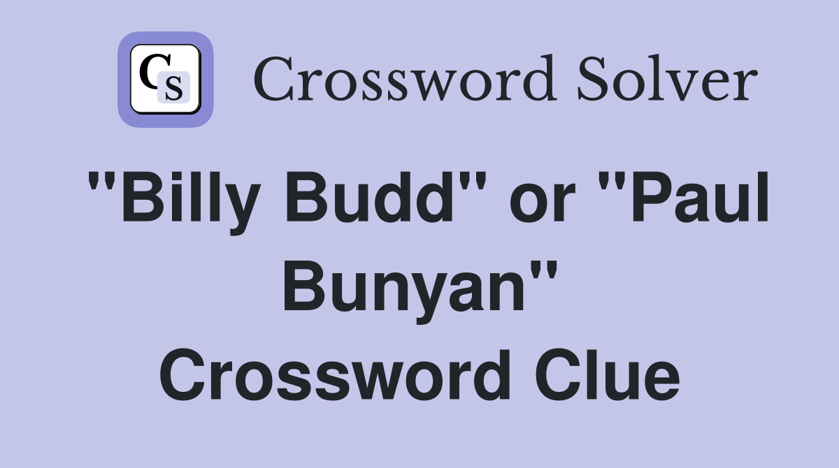 "Billy Budd" or "Paul Bunyan" Crossword Clue