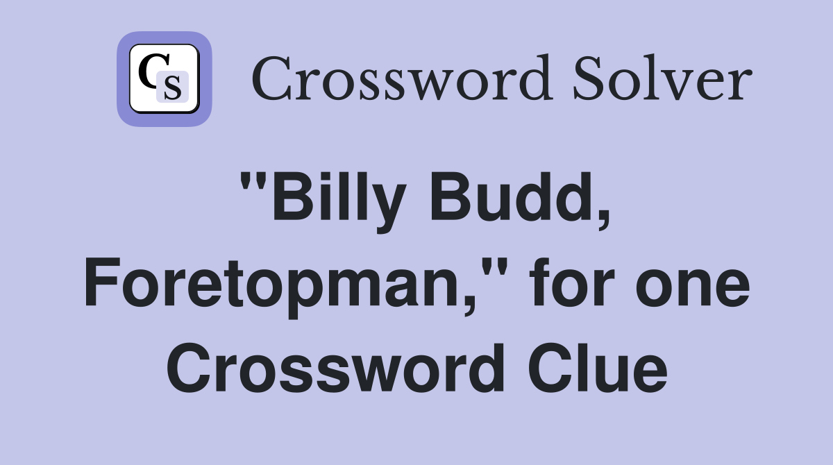"Billy Budd, Foretopman," for one Crossword Clue
