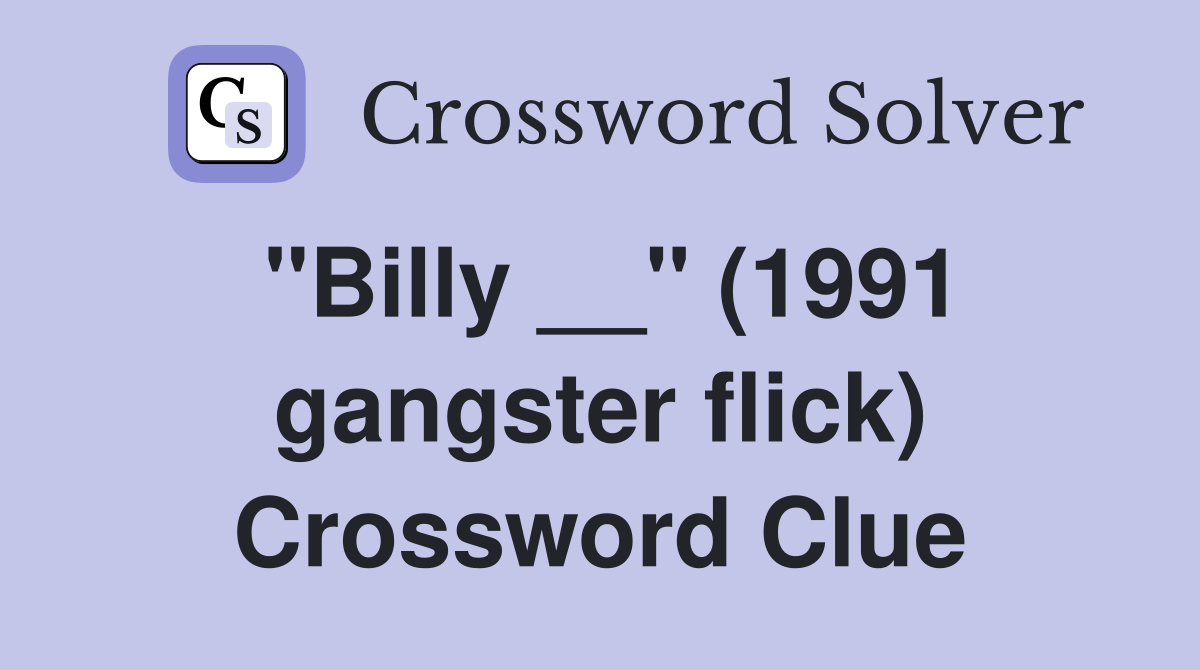 "Billy __" (1991 gangster flick) Crossword Clue