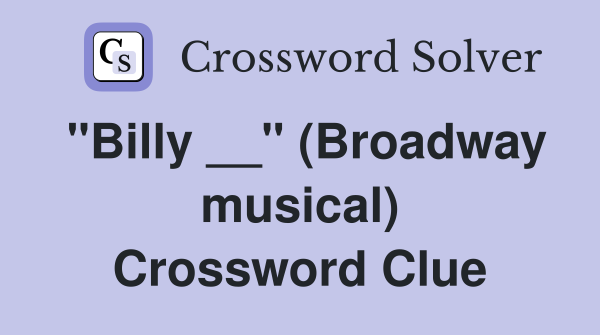 "Billy __" (Broadway musical) Crossword Clue