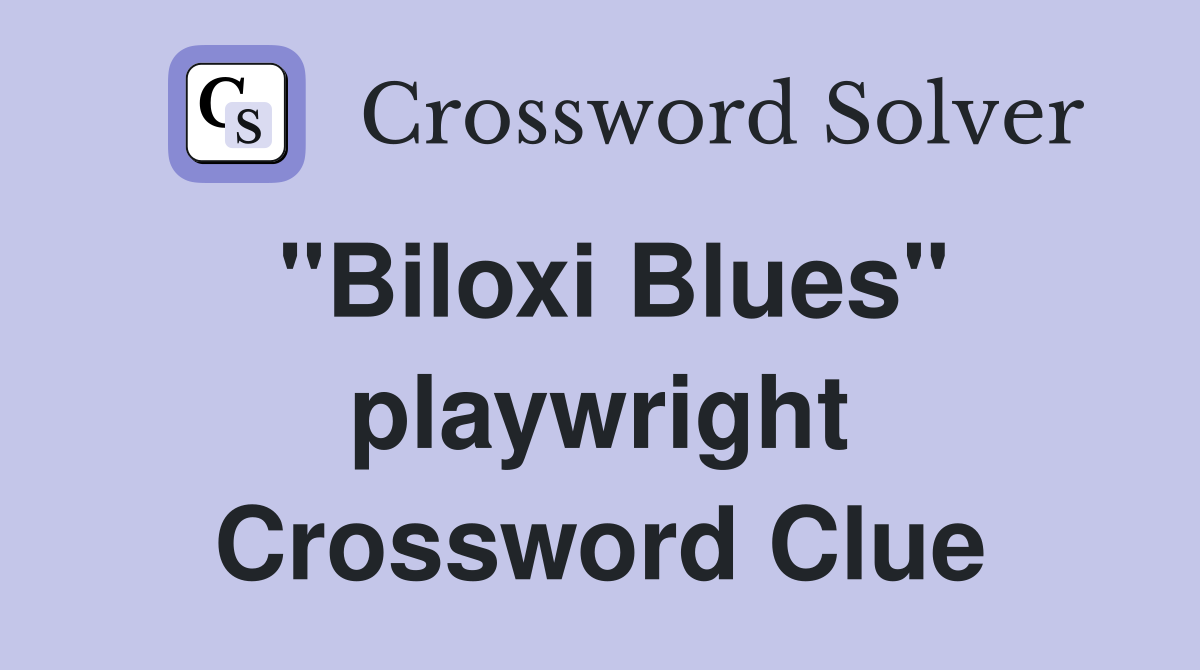 "Biloxi Blues" playwright Crossword Clue