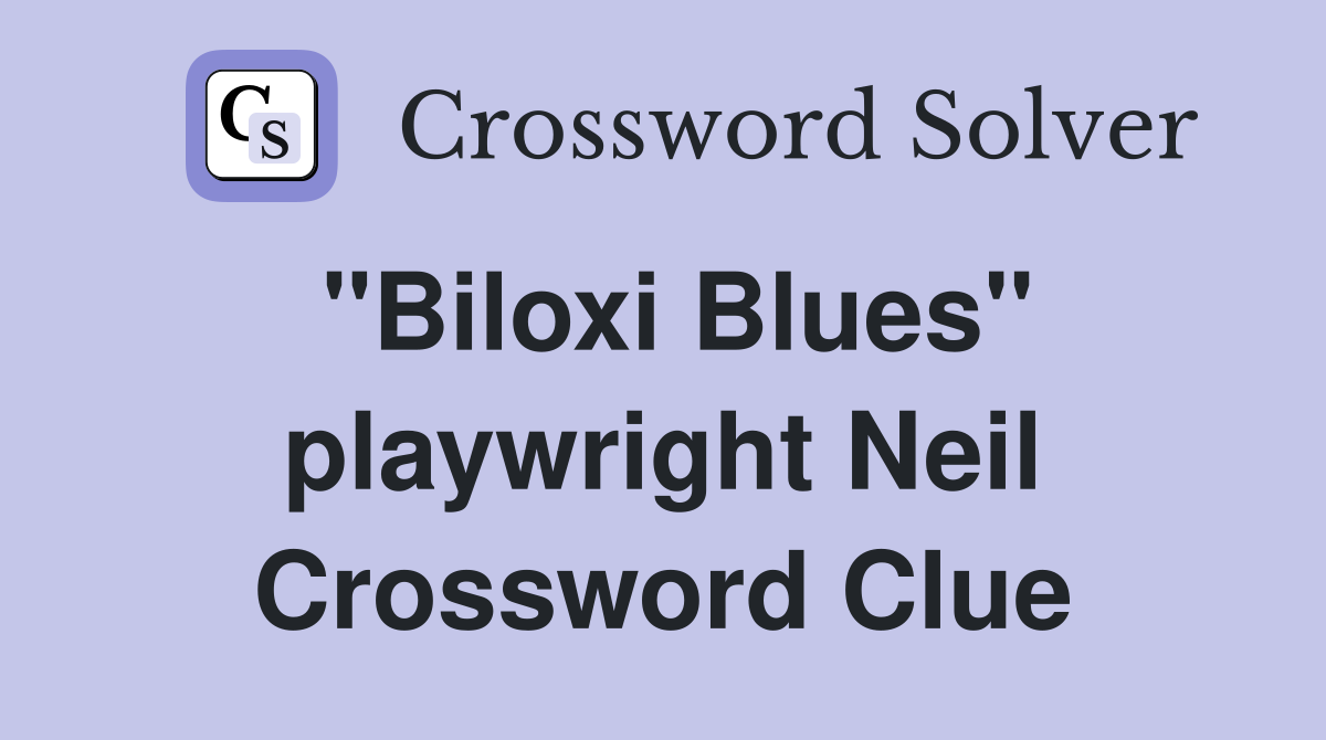 "Biloxi Blues" playwright Neil Crossword Clue