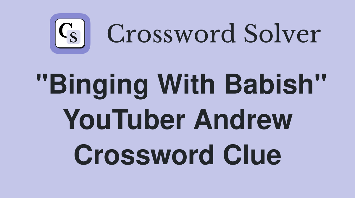 "Binging With Babish" YouTuber Andrew Crossword Clue