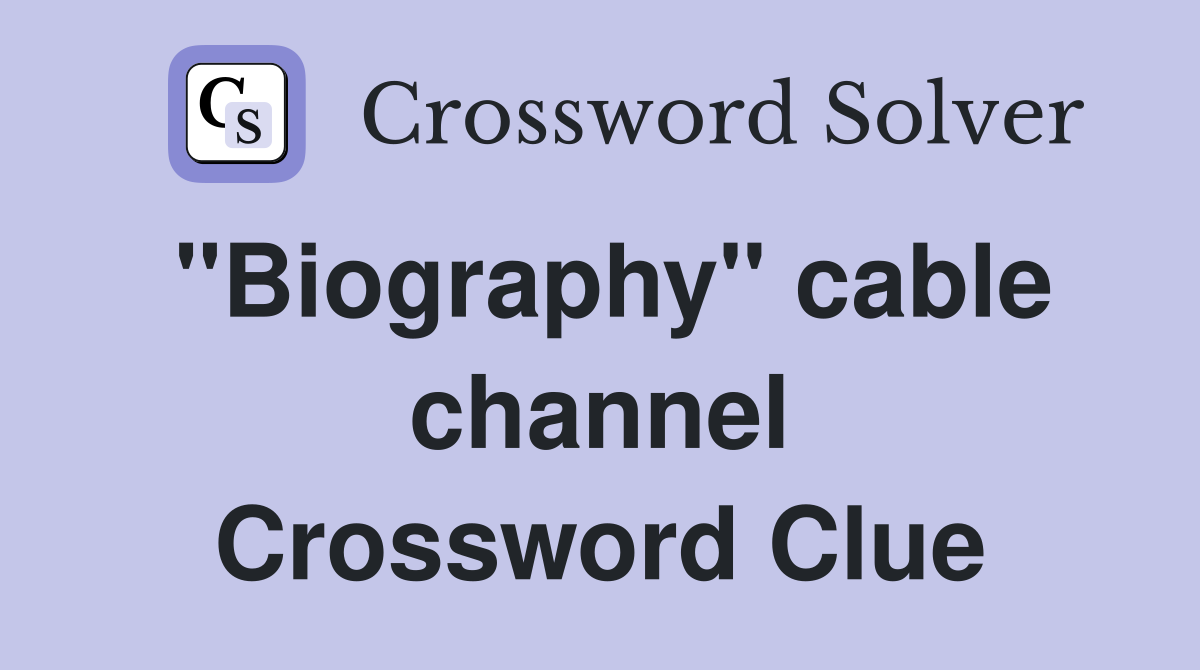 "Biography" cable channel Crossword Clue