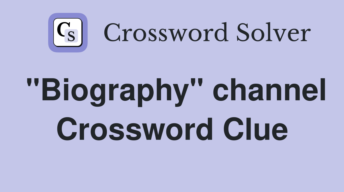 "Biography" channel Crossword Clue