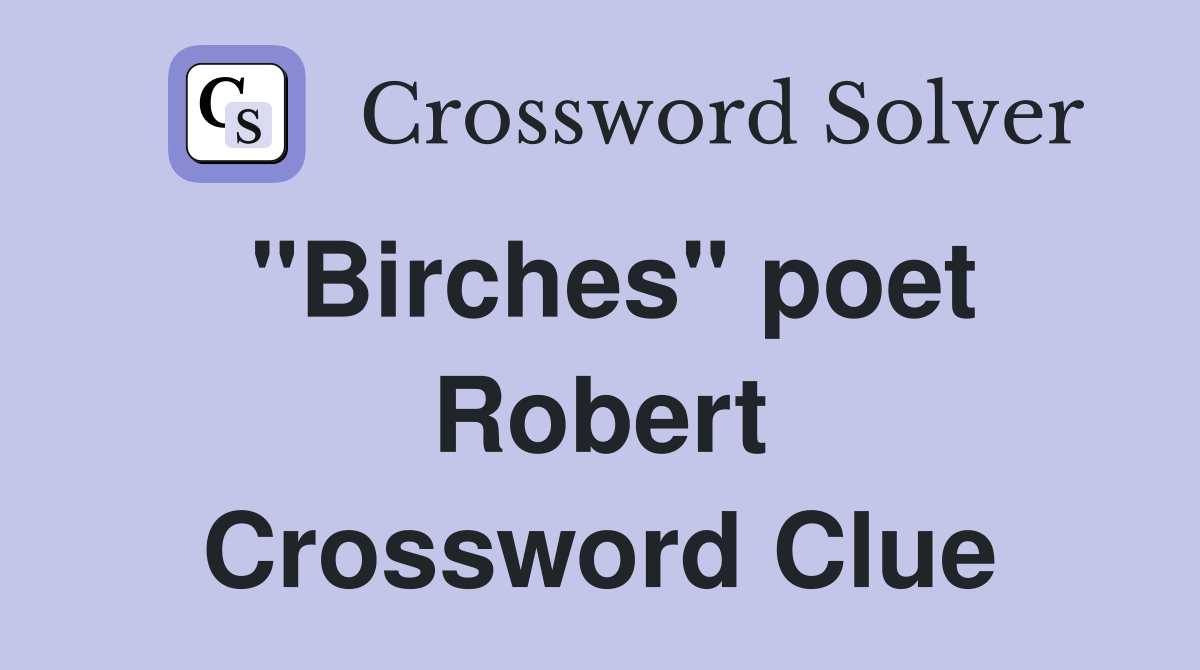 "Birches" poet Robert Crossword Clue