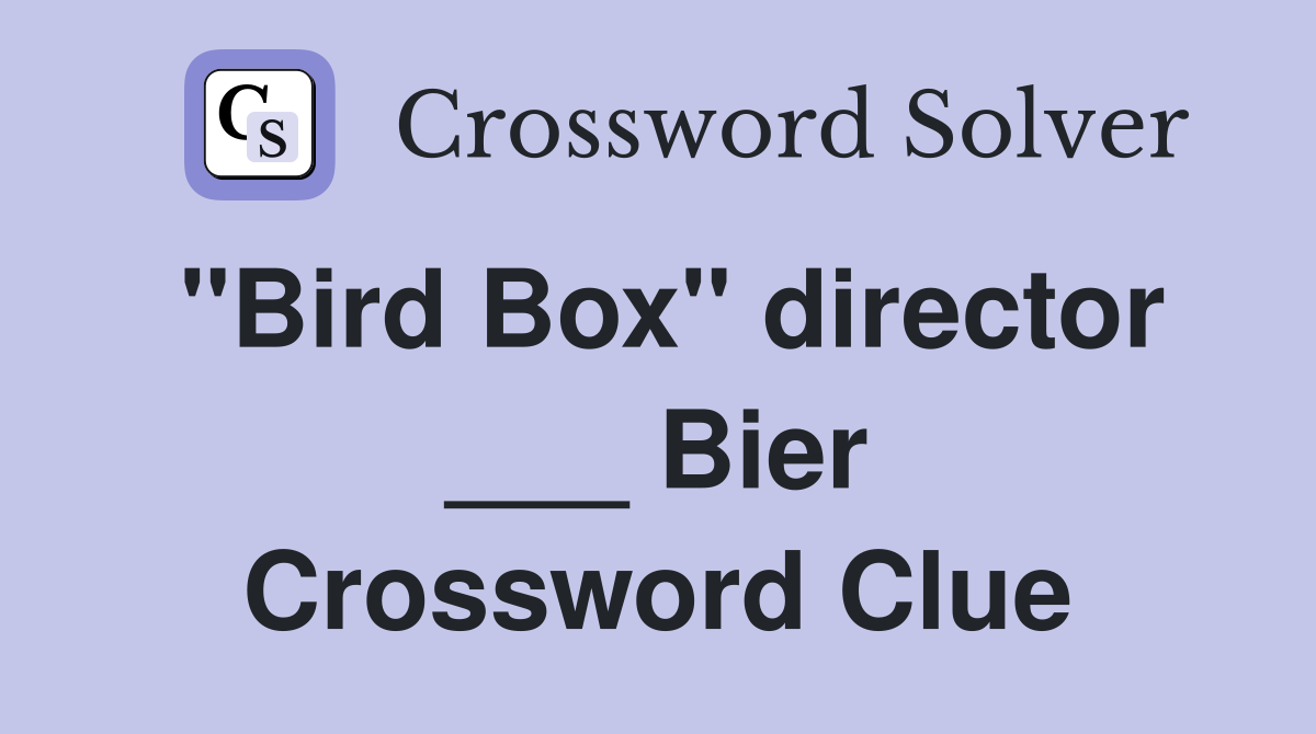 "Bird Box" director ___ Bier Crossword Clue