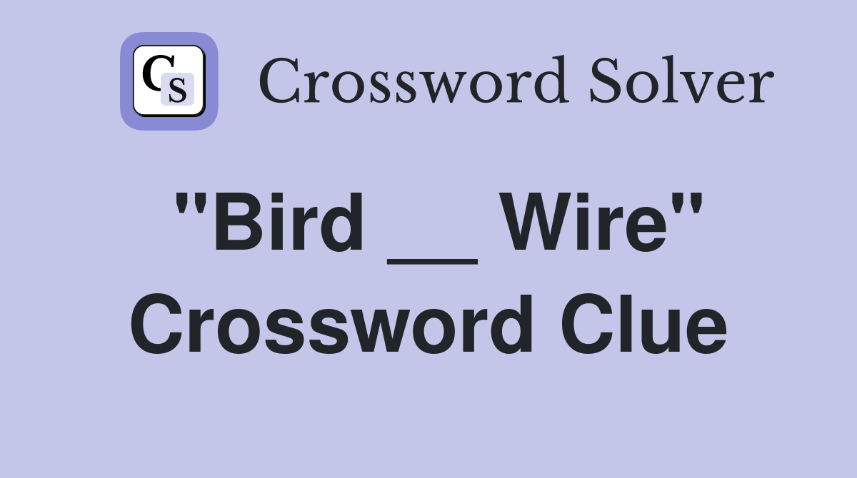 "Bird __ Wire" Crossword Clue