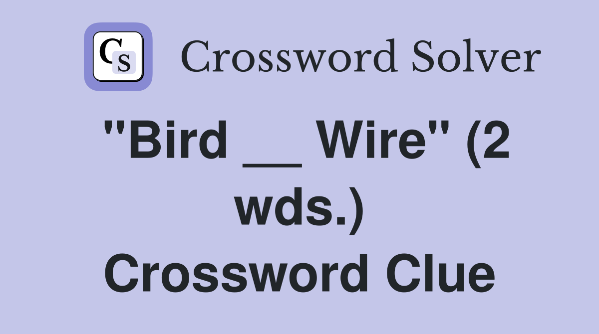 "Bird __ Wire" (2 wds.) Crossword Clue