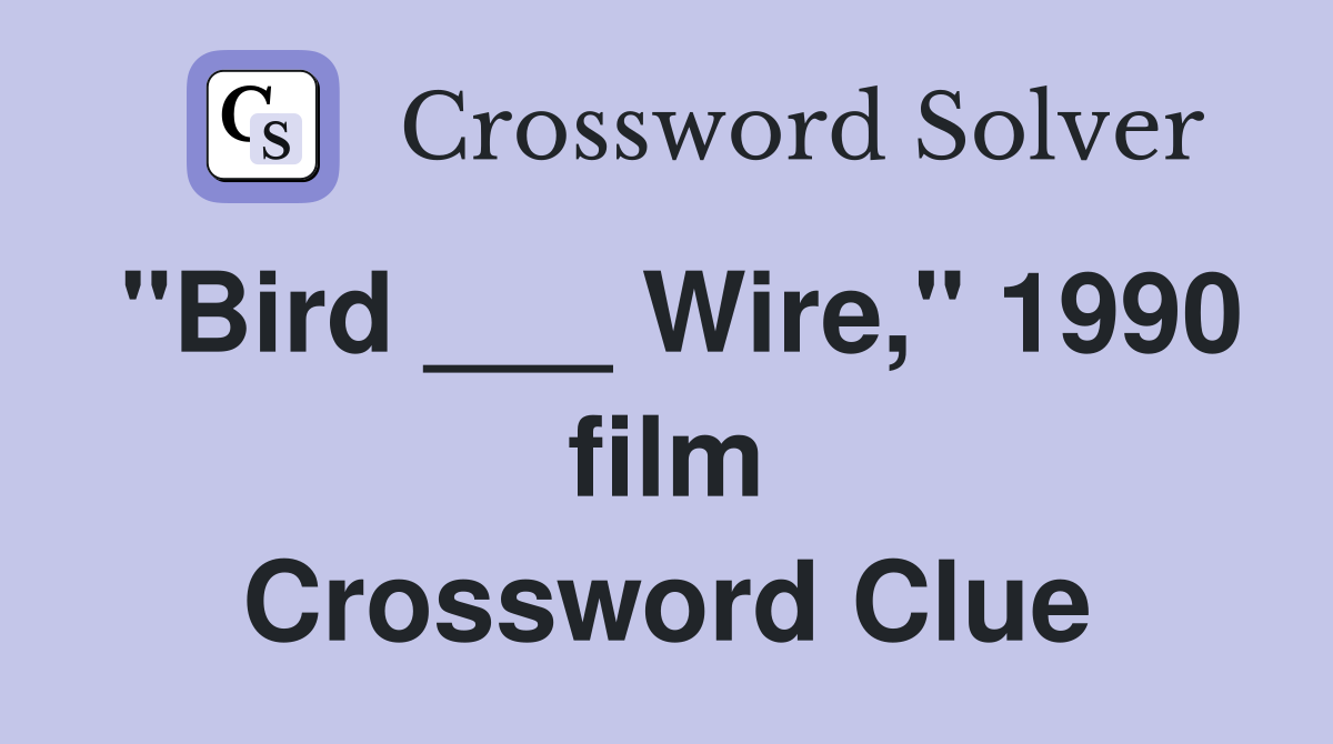 "Bird ___ Wire," 1990 film Crossword Clue