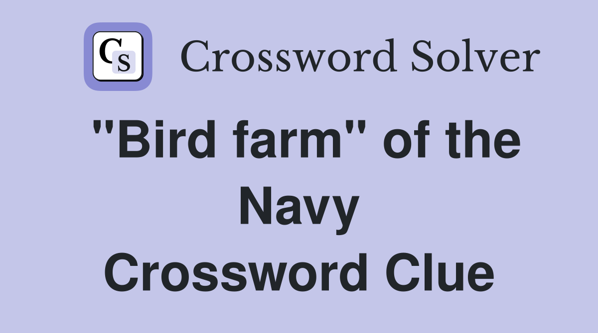 "Bird farm" of the Navy Crossword Clue