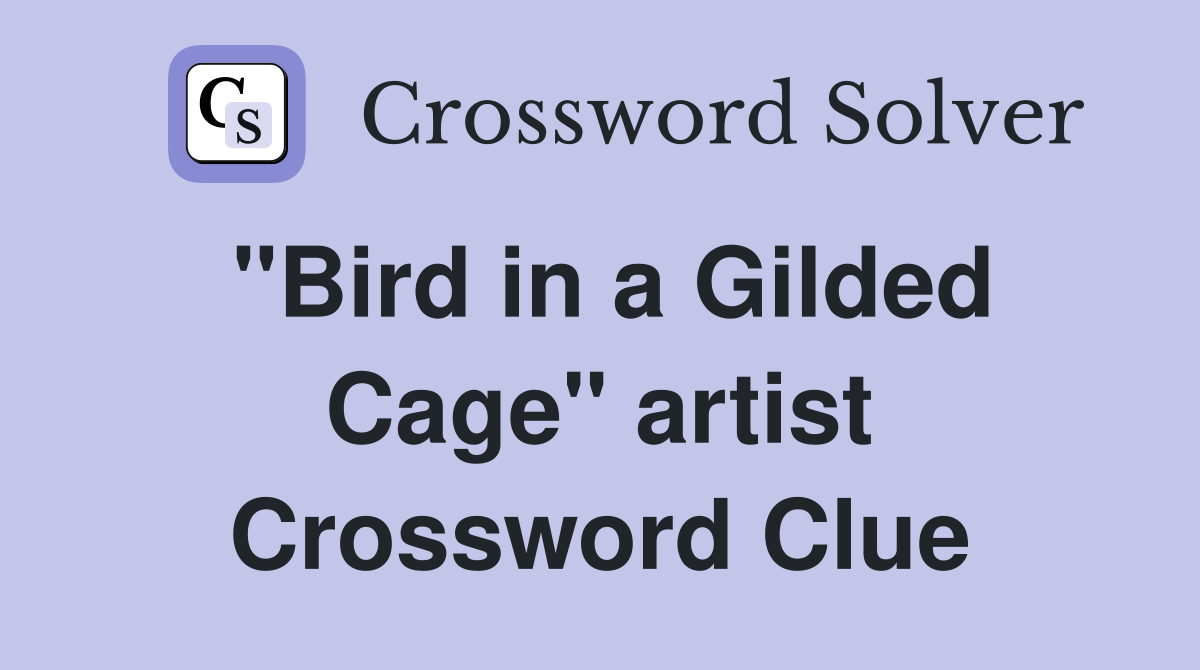 "Bird in a Gilded Cage" artist Crossword Clue