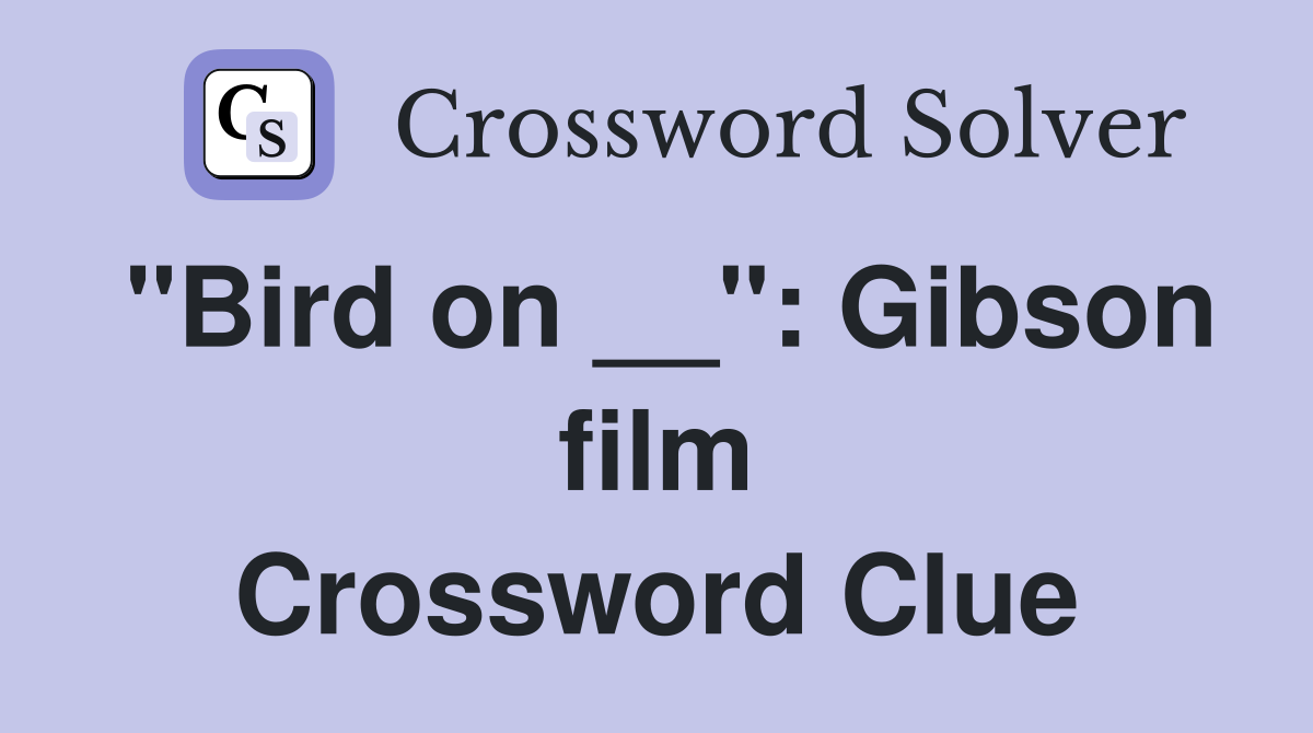"Bird on __": Gibson film Crossword Clue