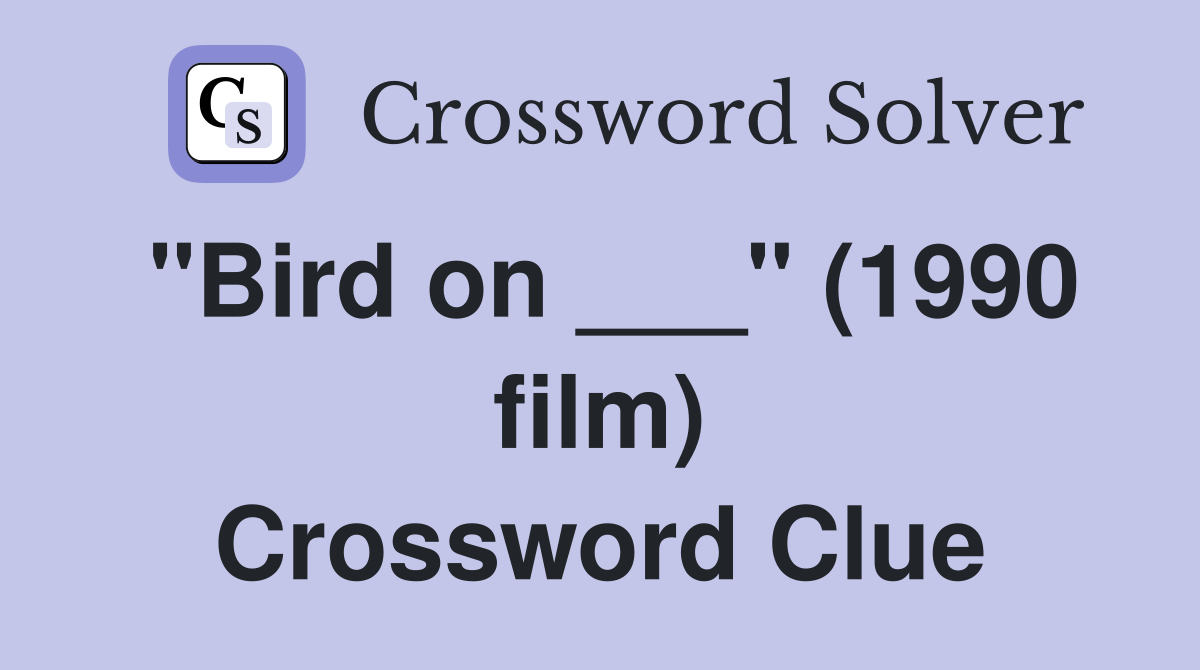 "Bird on ___" (1990 film) Crossword Clue