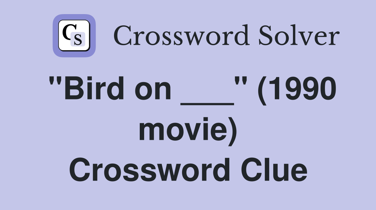 "Bird on ___" (1990 movie) Crossword Clue