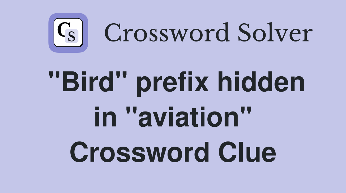"Bird" prefix hidden in "aviation" Crossword Clue