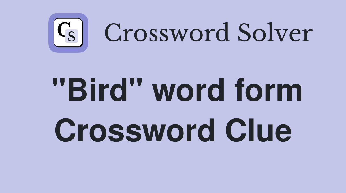 "Bird" word form Crossword Clue