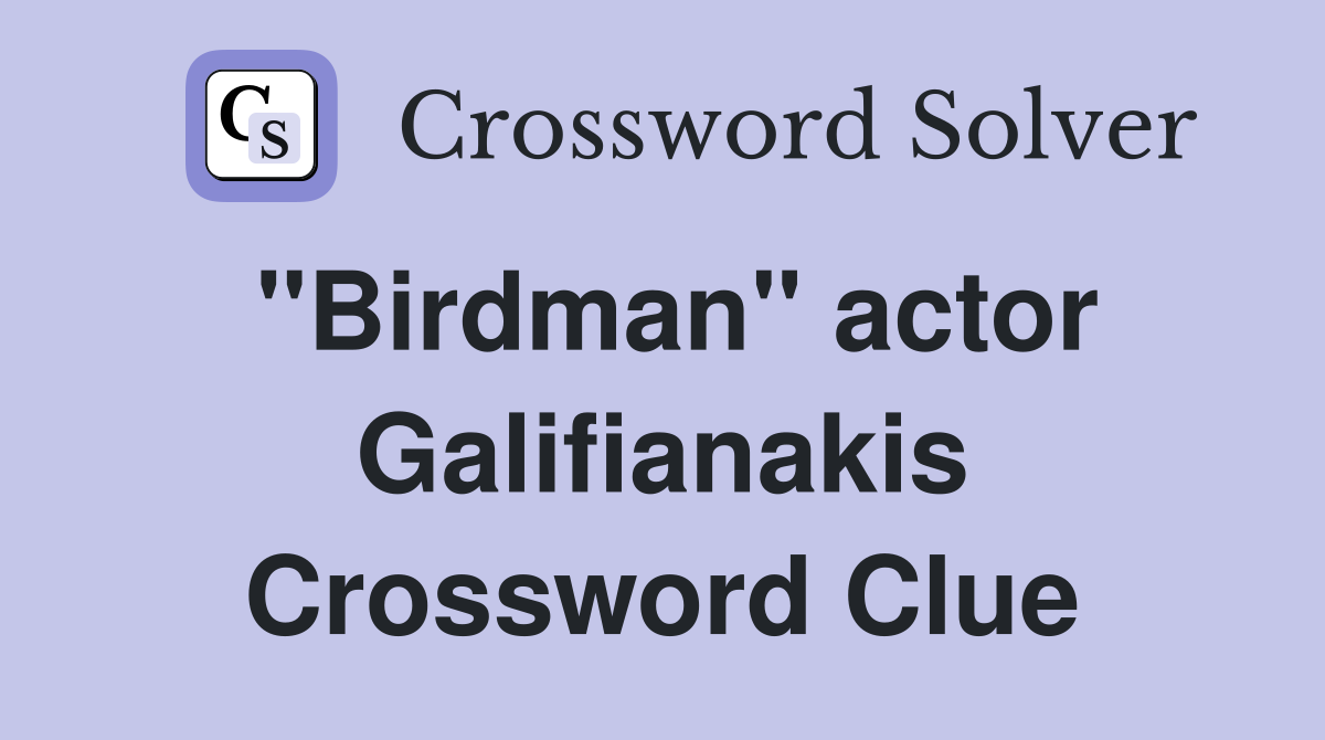 "Birdman" actor Galifianakis Crossword Clue