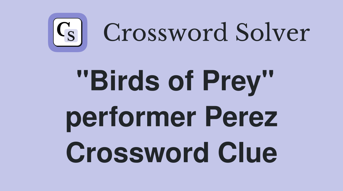 "Birds of Prey" performer Perez Crossword Clue