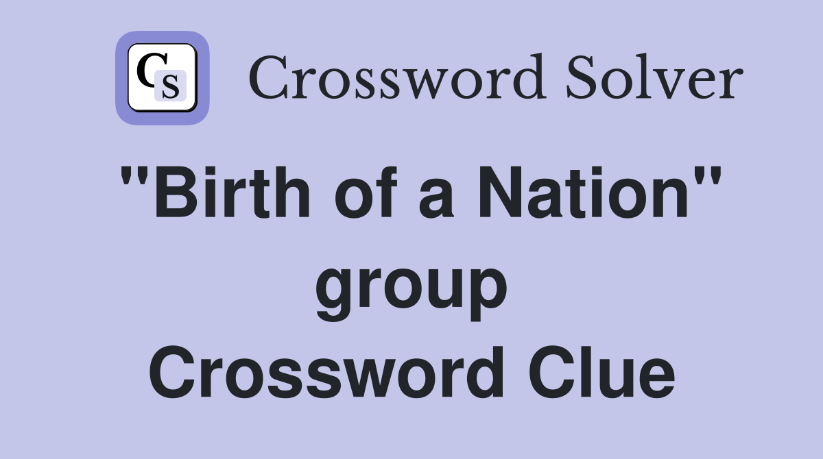 "Birth of a Nation" group Crossword Clue