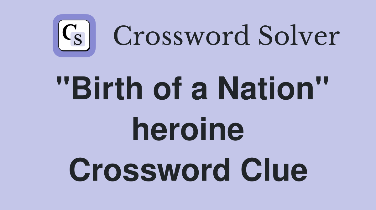 "Birth of a Nation" heroine Crossword Clue