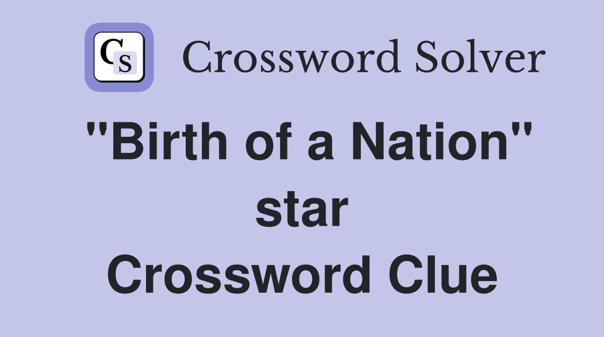 "Birth of a Nation" star Crossword Clue