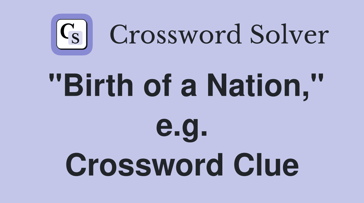 "Birth of a Nation," e.g. Crossword Clue